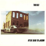 The KLF - Kylie Said To Jason