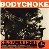 Bodychoke - Cold River Songs