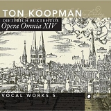 Ton Koopman - Vol. 5-Buxtehude: Opera Omnia XIV-Vocal Works