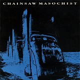 Chainsaw Masochist - Thrashing Around