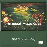 American Music Club - Wish The World Away