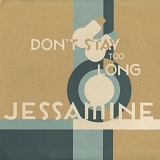 Jessamine - Don't Stay Too Long