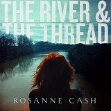 Rosanne Cash - The River & The Thread <Deluxe Edition>