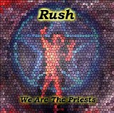 Rush - We Are The Priests