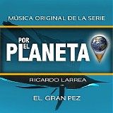 Ricardo Larrea - Por El Planeta: El Gran Pez