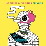 Joe Gideon & The Shark - Freakish
