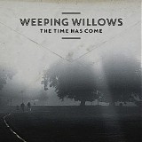 Weeping Willows - The Time Has Come