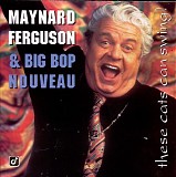 Maynard Ferguson & Big Bop Noveau - These Cats Can Swing!