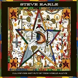 Earle, Steve (Steve Earle) - I'll Never Get Out Of This World Alive