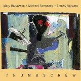 Thumbscrew featuring Mary Halvorson, Michael Formanek & Tomas Fujiwara - Thumbscrew