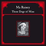 Ma Rainey - Those Dogs Of Mine