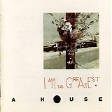 A House - I Am The Greatest