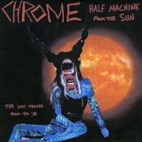 Chrome - Half Machine From The Sun (The Lost Tracks From '79 - '80)