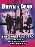 Grateful Dead - Dawn of the Dead : The Grateful Dead & The Rise of the San Francisco Underground