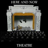 Here And Now - Theatre
