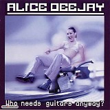 Deejay, Alice - Who Needs Guitars Anyway