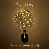 Fray, The - How To Save A Life