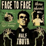 Face To Face - Three Chords & A Half Truth