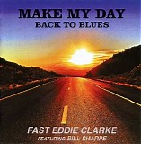 Fast Eddie Clarke - Make My Day/Back To Blues