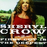 Sheryl Crow - First Cut Is the Deepest