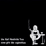 Karl Hendricks Trio, The - Some Girls Like Cigarettes