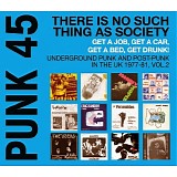 Various artists - Punk 45: There Is No Such Thing As Society - Get A Job, Get A Car, Get A Bed, Get Drunk! - Vol. 2: Underground Punk And 