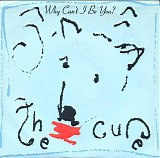 Cure, The - Why Can't I Be You?