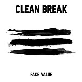 Clean Break - Face Value