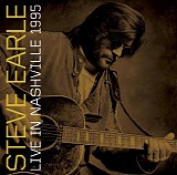 Steve Earle - Live In Nashville 1995
