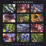 Glowfriends - To Have & To Hold