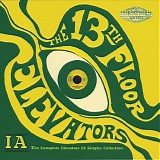 The 13th Floor Elevators - The Complete Elevators IA Singles Collection