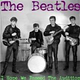The BEATLES - b: 1961/06 - 1964/01: I Hope We Passed The Audition