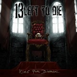 13 Left To Die - King For Disposal