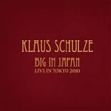 Klaus SCHULZE - 2010: Big In Japan - Live In Tokyo 2010