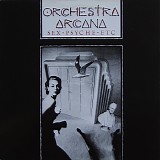 Orchestra Arcana - Sex - Psyche - Etc
