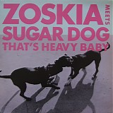 Zoskia meets Sugar Dog - That's Heavy Baby