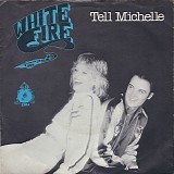 White Fire - Tell Michelle
