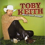 Toby Keith - Who's Your Daddy?