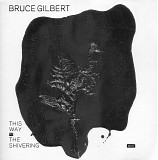 Bruce Gilbert - This Way To The Shivering Man