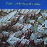 Felix - It Will Make Me Crazy