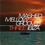 Various artists - *** R E M O V E ***Mashed Mellow Grooves Three: Ibiza