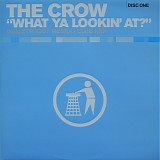 The Crow - What Ya Lookin' At? Disc One