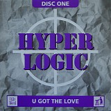 Hyperlogic - U Got The Love Disc One