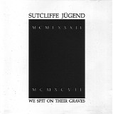 Sutcliffe JÃ¼gend - We Spit On Their Graves