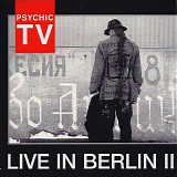 Psychic TV - Live In Berlin II