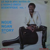 Ngue Ngan Story - Le Roi Le Plus Terrible De L'Assiko Disco Scientifique Vol. 1