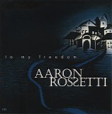 Aaron Rossetti - To My Freedom