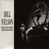 Bill Nelson - The Love That Whirls (Diary Of A ThinkingHeart)