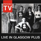 Psychic TV - Live In Glasgow Plus