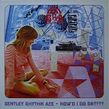 Bentley Rhythm Ace - How'd I Do Dat???